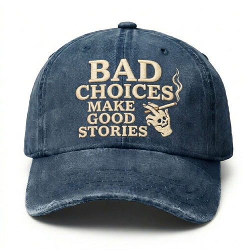 Bad Choices Make Good Stories Embroidery Cap