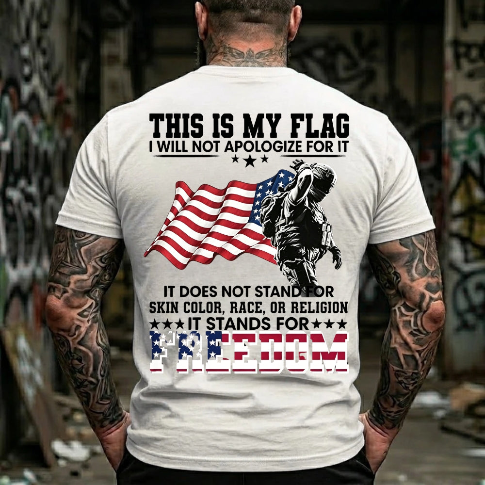 This Is My Flag I Will Not Apologize For It It Does Not Stand For Skin Color, Race, Or Religion It Stands For Freedom Graphic T-Shirt