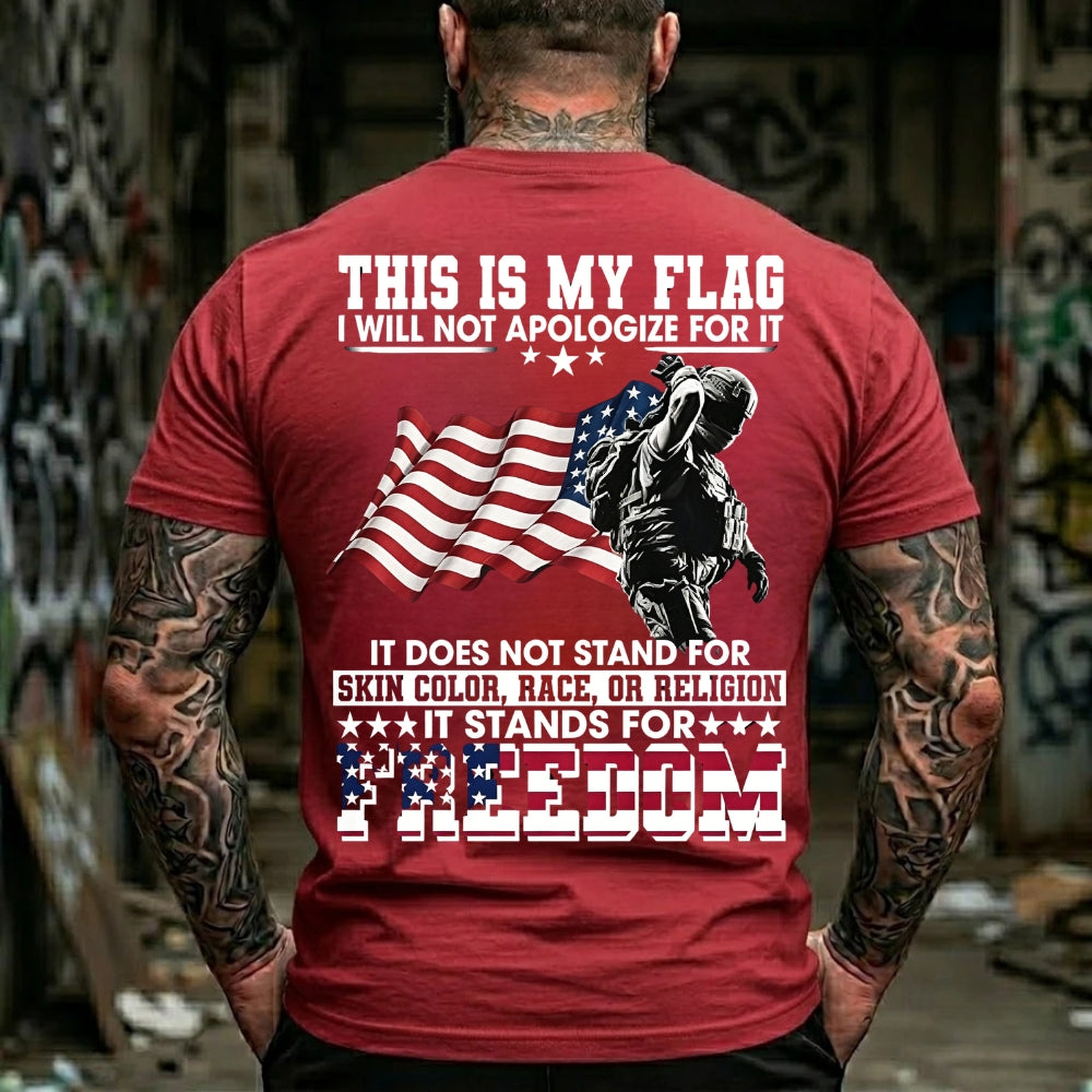 This Is My Flag I Will Not Apologize For It It Does Not Stand For Skin Color, Race, Or Religion It Stands For Freedom Graphic T-Shirt