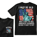 Custom Year I May Be Old  But I Got To See  America Changed  Before It Went To Shit T-Shirts