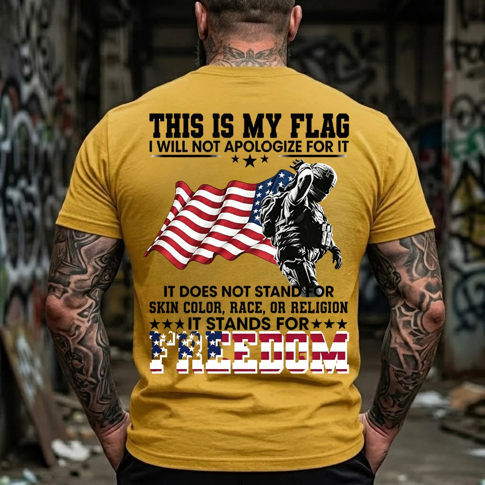 This Is My Flag I Will Not Apologize For It It Does Not Stand For Skin Color, Race, Or Religion It Stands For Freedom Graphic T-Shirt