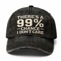 There's A 99% Chance I Don't Care Embroidery Cap