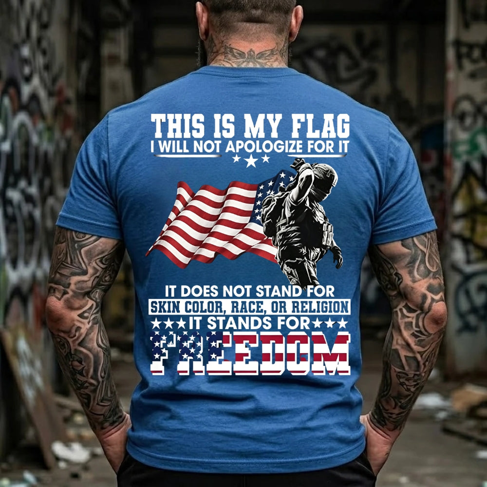 This Is My Flag I Will Not Apologize For It It Does Not Stand For Skin Color, Race, Or Religion It Stands For Freedom Graphic T-Shirt