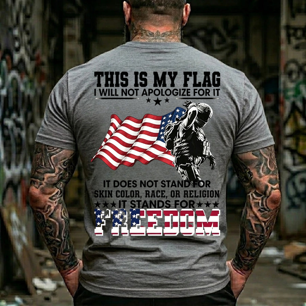 This Is My Flag I Will Not Apologize For It It Does Not Stand For Skin Color, Race, Or Religion It Stands For Freedom Graphic T-Shirt
